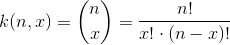k(n,x)=\binom{n}{x}=\frac{n!}{x!\cdot (n-x)!}