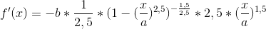 f'(x)=-b*\frac{1}{2,5}*(1-(\frac{x}{a})^{2,5})^{-\frac{1,5}{2,5}}*2,5*(\frac{x}{a})^{1,5}