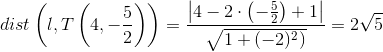 dist\left (l,T\left ( 4,-\frac{5}{2} \right ) \right )=\frac{\left | 4-2\cdot \left (-\frac{5}{2} \right )+1\right |}{\sqrt{1+(-2)^2)}}=2\sqrt{5}