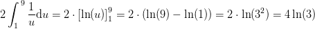 2\int_{1}^{\, 9}\frac{1}{u}\mathrm{d}u=2\cdot \left [ \ln(u) \right ]_{1}^{9}=2\cdot (\ln(9)-\ln(1))=2\cdot \ln(3^2)=4\ln(3)