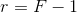 r=F-1