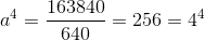 a^{4}=\frac{163840}{640}=256=4^4