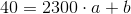 40=2300\cdot a+b