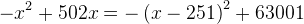 -x^2+502x=-\left ( x-251 \right )^2+63001