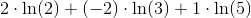 2\cdot \ln(2)+(-2)\cdot \ln(3)+1\cdot \ln(5)
