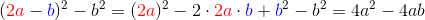 ({\color{Red} 2a}-{\color{Blue} b})^2-b^2=({\color{Red} 2a})^2-2\cdot {\color{Red} 2a}\cdot {\color{Blue} b}+{\color{Blue} b}^2-b^2=4a^2-4ab