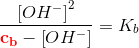 \frac{\left [ OH^- \right ]^2}{\mathbf{\color{Red} c_b}-\left [ OH^- \right ]}=K_b