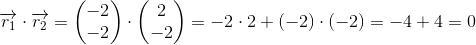 \overrightarrow{r_1}\cdot \overrightarrow{r_2}=\begin{pmatrix} -2\\-2 \end{pmatrix}\cdot \begin{pmatrix} 2\\-2 \end{pmatrix}=-2\cdot 2+(-2)\cdot (-2)=-4+4=0