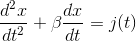 \frac{d^{2}x}{dt^{2}}+ \beta \frac{dx}{dt}=j(t)