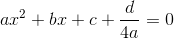 ax^2+bx+c+\frac{d}{4a}=0