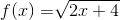 f(x) = \sqrt[]{2x+4}