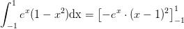 \int_{-1}^{1} e^x(1-x^2)\textup{dx}=\left [ -e^x\cdot (x-1)^2 \right ]_{-1}^{1}