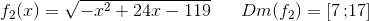 f_2(x)=\sqrt{-x^2+24x-119}\; \; \; \; \; \; Dm(f_2)=\left [ 7{\, ;}17 \right ]