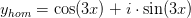 y_{hom}=\cos(3x)+i\cdot \sin(3x)
