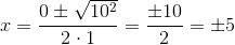 x=\frac{0\pm \sqrt{10^2}}{2\cdot 1}=\frac{\pm 10}{2}=\pm 5