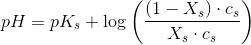 pH=pK_s+\log\left ( \frac{(1-X_s)\cdot c_s}{X_s\cdot c_s }\right)