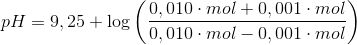 pH=9,25+\log \left ( \frac{0,010 \cdot mol+0,001 \cdot mol}{0,010 \cdot mol-0,001 \cdot mol} \right )