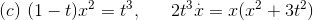(c)\ (1-t)x^2=t^3, \ \ \ \ \ 2t^3\overset{.}{x}=x(x^2+3t^2)