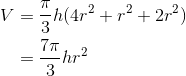 \begin{align*} V &= \frac{\pi}{3}h(4r^2+r^2+2r^2) \\ &= \frac{7\pi}{3}hr^2 \end{align*}