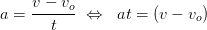 a=\frac{v-v_o}{t}\; \Leftrightarrow \; \; at=\left ( v-v_o \right )