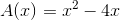 A(x)=x^2-4x