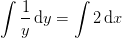 \int \frac{1}{y}\, \mathrm{d}y=\int 2\, \mathrm{d}x