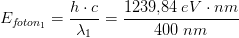 E_{f\! oton_1}=\frac{h\cdot c}{\lambda_1 }=\frac{1239{,}84\; eV\cdot nm}{400\; nm}
