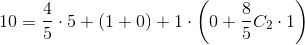 10=\frac{4}{5}\cdot 5+(1+0)+1\cdot \left ( 0+\frac{8}{5}C_2\cdot 1 \right )