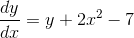 \frac{dy}{dx}=y+2x^2-7