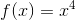 f(x)=x^4