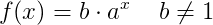 f(x) = b\cdot a^x\; \; \; \; b\neq 1