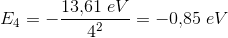 E_4=-\frac{13{,}61\; eV}{4^2}=-0{,}85\; eV
