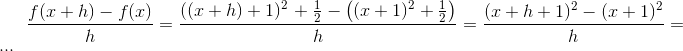 \frac{f(x+h)-f(x)}{h}=\frac{\left ( (x+h)+1)^2 \right +\frac{1}{2}-\left ( (x+1)^2+\frac{1}{2} \right )}{h}=\frac{(x+h+1)^2-(x+1)^2}{h}=...