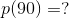 p(90)=?