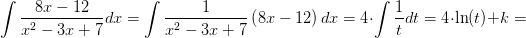 \! \! \! \! \int \frac{8x - 12}{x^{2} -3x + 7}dx=\int \frac{1}{x^{2} -3x + 7}\left ( 8x - 12 \right )dx=4\cdot \int \frac{1}{t}dt=4\cdot\ln(t)+k=
