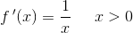 f{\, }'(x)=\frac{1}{x}\; \; \; \; \; x>0