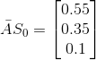 \bar{A}S_0=\begin{bmatrix} 0.55\\ 0.35\\ 0.1 \end{bmatrix}