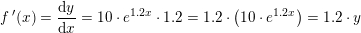 \small f{\, }'(x)=\frac{\mathrm{d} y}{\mathrm{d} x}=10\cdot e^{1{.}2x}\cdot 1{.}2=1{.}2\cdot \left( 10\cdot e^{1{.}2x}\right )=1{.}2\cdot y
