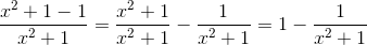 \frac{x^2+1-1}{x^2+1}=\frac{x^2+1}{x^2+1}-\frac{1}{x^2+1}=1-\frac{1}{x^2+1}