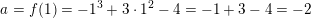 \small a=f(1)=-1^3+3\cdot 1^2-4=-1+3-4=-2
