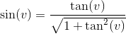 \sin(v)=\frac{\tan(v)}{\sqrt{1+\tan^2(v)}}