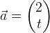 \vec{a}=\begin{pmatrix} 2\\t \end{pmatrix}