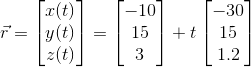\vec{r}=\begin{bmatrix} x(t)\\ y(t) \\ z(t) \end{bmatrix} = \begin{bmatrix} -10\\ 15\\ 3 \end{bmatrix}+t \begin{bmatrix} -30\\ 15\\ 1.2 \end{bmatrix}
