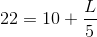 22=10+\frac{L}{5}