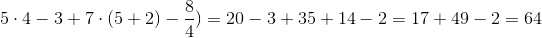 5\cdot 4-3+7\cdot (5+2)-\frac{8}{4})=20-3+35+14-2=17+49-2=64