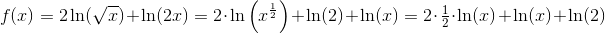\! \! \! \! \! \! \! \! \! \! \! \! \! f(x)=2\ln(\sqrt{x})+\ln(2x)=2\cdot \ln\left (x^{\frac{1}{2}} \right )+\ln(2)+\ln(x)=2\cdot \tfrac{1}{2}\cdot \ln(x)+\ln(x)+\ln(2)