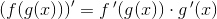 \left (f(g(x)) \right ){}'=f{\, }'(g(x))\cdot g{\, }'(x)