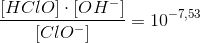 \frac{ [HClO] \cdot [OH^-] }{[ClO^-]}=10^{-7,53}