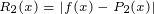 \tiny R_2(x)=|f(x)-P_2(x)|