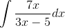 \int \frac{7x}{3x-5} dx